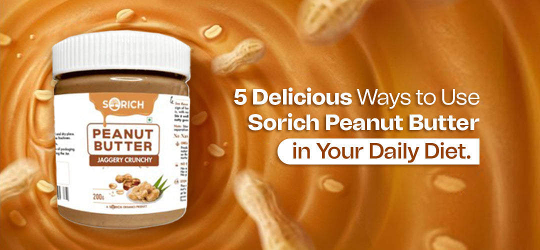 5 Delicious Ways to Use Sorich Peanut Butter in Your Daily Diet