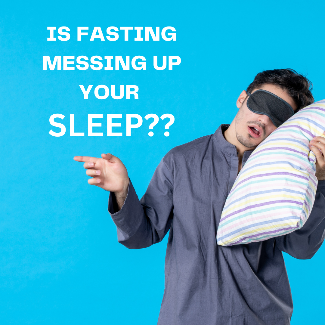 IS FASTING MESSING UP YOUR SLEEP?