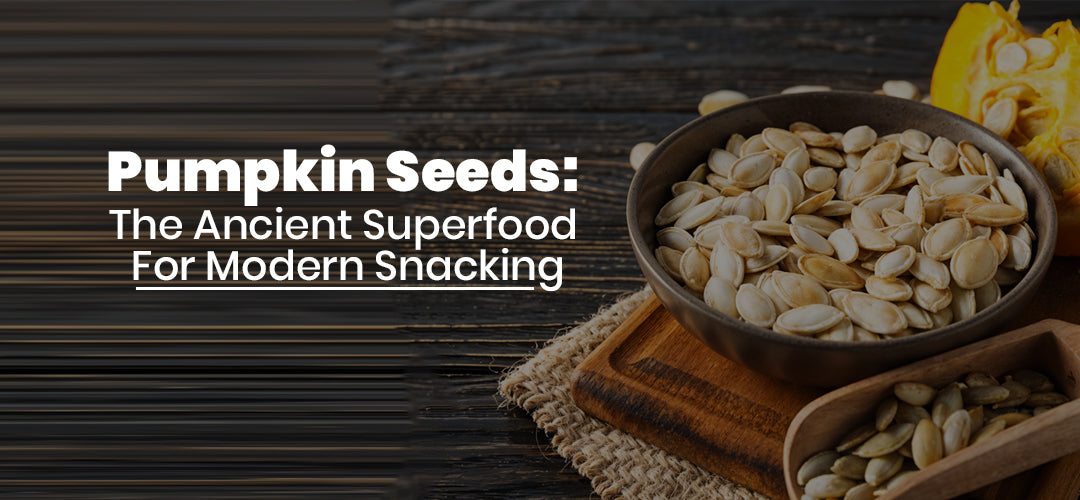 Pumpkin Seeds: The Ancient Superfood for Modern Snacking