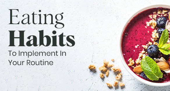 Healthy Eating Habits to Implement in Your Routine